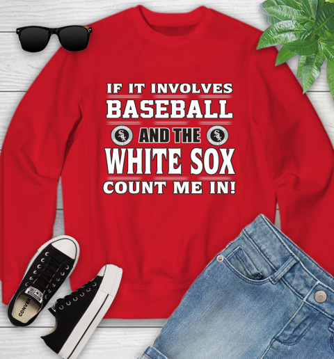 MLB If It Involves Baseball And The Chicago White Sox Count Me In Sports Youth Sweatshirt 9