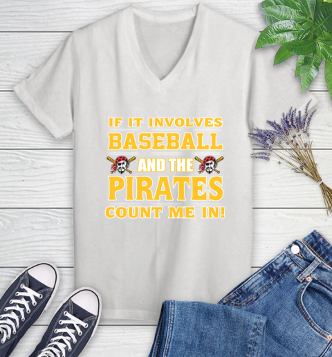 MLB If It Involves Baseball And The Pittsburgh Pirates Count Me In Sports Women's V-Neck T-Shirt