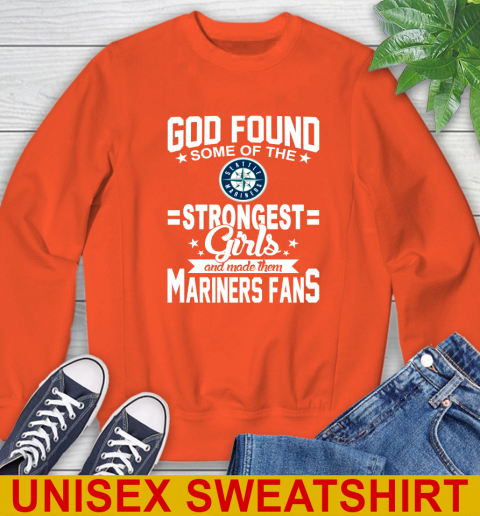 Seattle Mariners MLB Baseball God Found Some Of The Strongest Girls Adoring Fans Sweatshirt 3