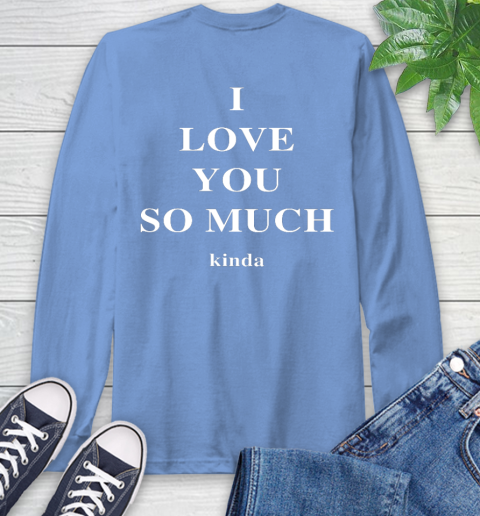 I love best sale you kinda sweatshirt