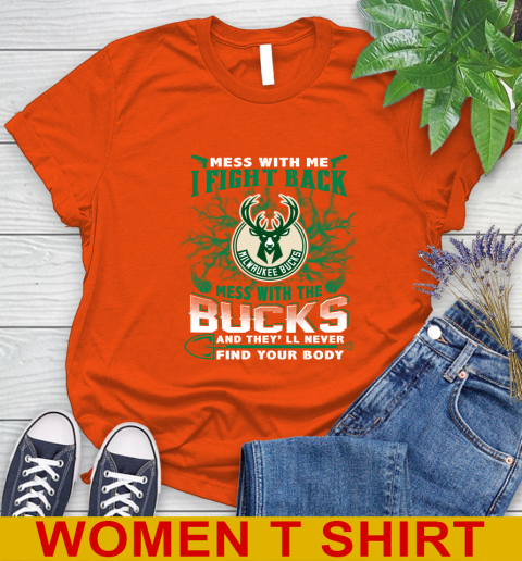 NBA Basketball Milwaukee Bucks Mess With Me I Fight Back Mess With My Team And They'll Never Find Your Body Shirt Women's T-Shirt 3