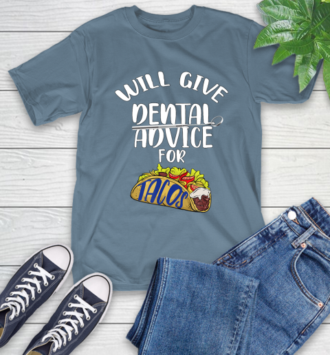 Nurse Shirt Will Give Dental Advice For Tacos Funny Dentist Gift T Shirt T-Shirt 9