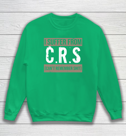 I Suffer from CRS Can't Remember Shit Funny Sarcastic Humor Sweatshirt - Image 5