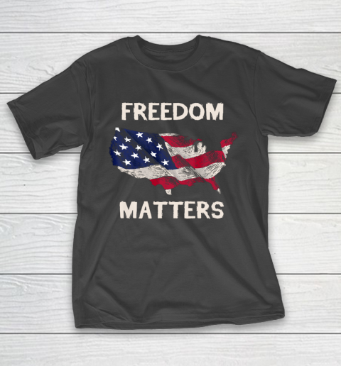 Freedom Matters Shirt American Flag T-Shirt