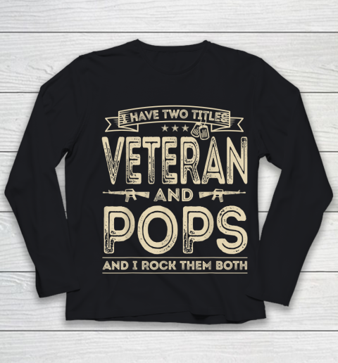Veteran Shirt I HAVE TWO TITLES VETERAN AND POPS AND I ROCK THEM BOTH Youth Long Sleeve