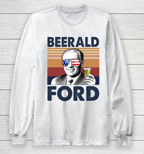 Beerald Ford Drink Independence Day The 4th Of July Shirt Long Sleeve T-Shirt