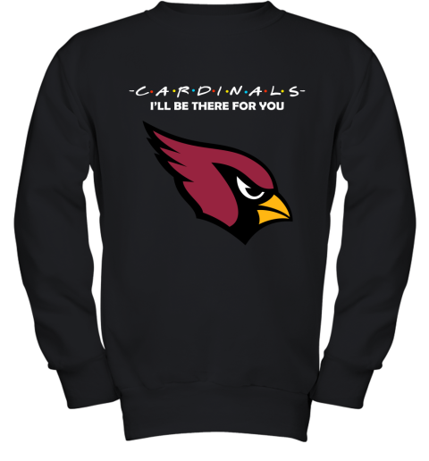 I'll Be There For You Arizona Cardinals Friends Movie NFL Youth Sweatshirt