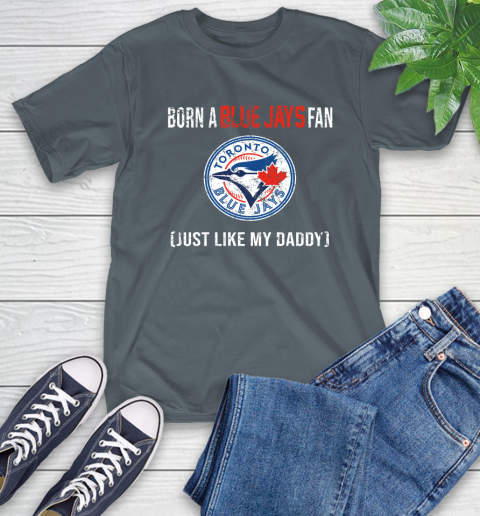 MLB Baseball Toronto Blue Jays Loyal Fan Just Like My Daddy Shirt T-Shirt - Image 8