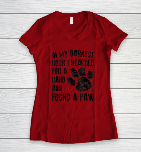 In My Darkest Hour I Reached For A Hand Found A Paw Dog Lover Women's V-Neck T-Shirt 5