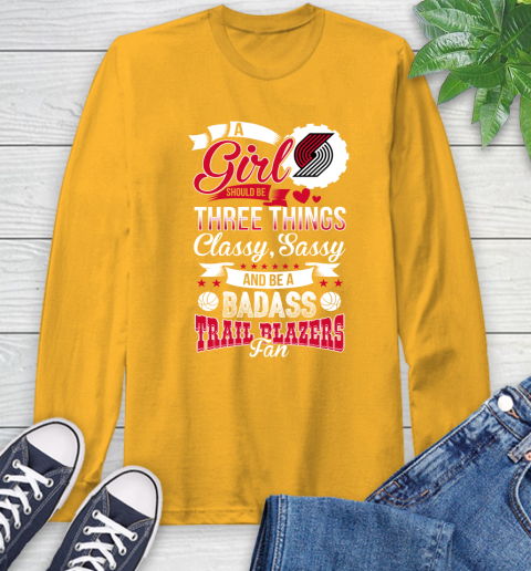 Portland Trail Blazers NBA A Girl Should Be Three Things Classy Sassy And A Be Badass Fan Long Sleeve T-Shirt 2
