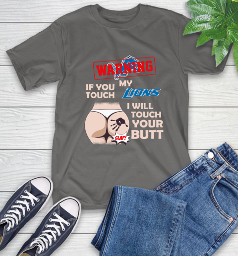 Detroit Lions NFL Football Warning If You Touch My Team I Will Touch My Butt T-Shirt 10