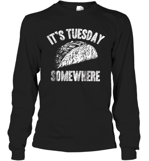 Its Tuesday Somewhere Taco Long Sleeve T-Shirt