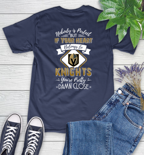 NHL Hockey Vegas Golden Knights Nobody Is Perfect But If Your Heart Belongs To Knights You're Pretty Damn Close Shirt Women's T-Shirt 12