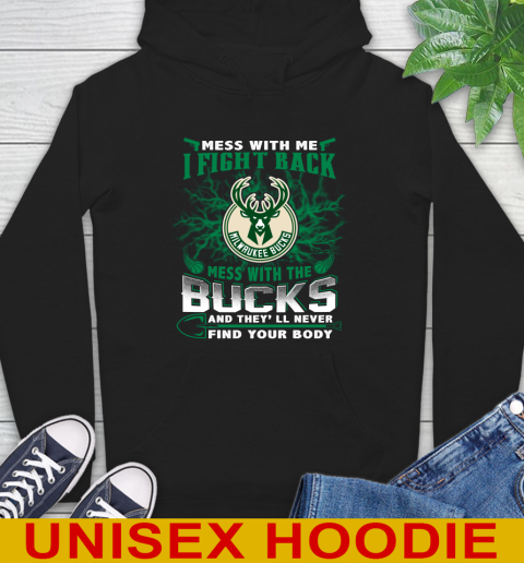NBA Basketball Milwaukee Bucks Mess With Me I Fight Back Mess With My Team And They'll Never Find Your Body Shirt Hoodie