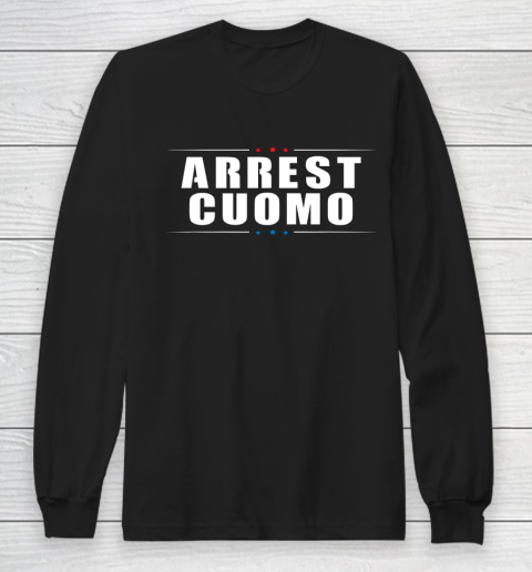 Anti Cuomo Arrest Cuomo Funny Political Long Sleeve T-Shirt