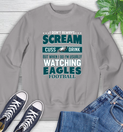 Philadelphia Eagles NFL Football I Scream Cuss Drink When I'm Watching My Team Sweatshirt 5