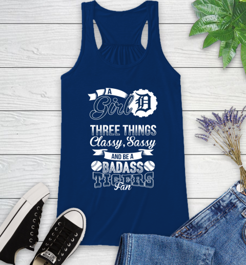 Detroit Tigers MLB Baseball A Girl Should Be Three Things Classy Sassy And A Be Badass Fan Racerback Tank 8