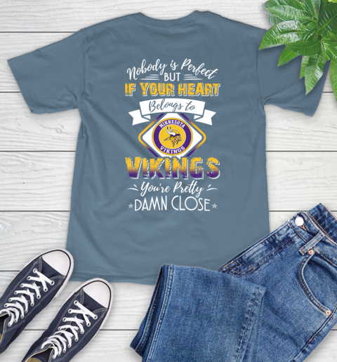 NFL Football Minnesota Vikings Nobody Is Perfect But If Your Heart Belongs To Vikings You're Pretty Damn Close Shirt T-Shirt 9