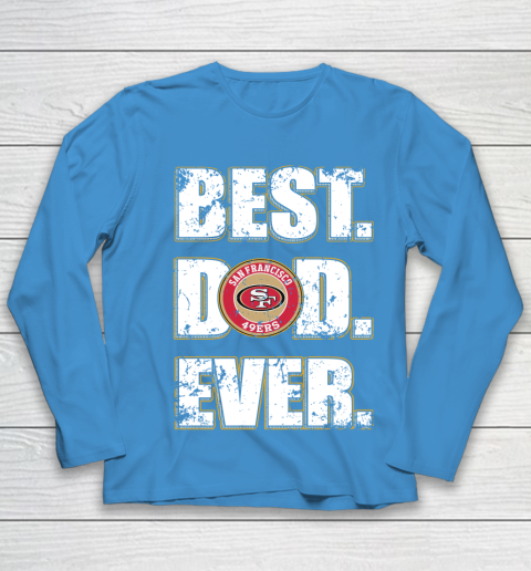 NFL San Francisco 49ers Football Best Dad Ever Family Shirt Youth Long Sleeve 5