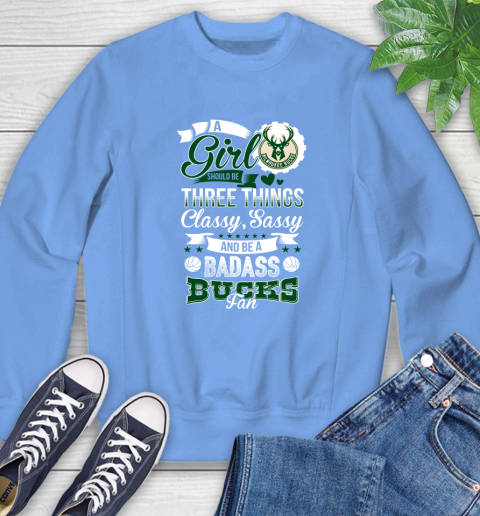 Milwaukee Bucks NBA A Girl Should Be Three Things Classy Sassy And A Be Badass Fan Sweatshirt 11