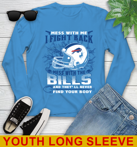 NFL Football Buffalo Bills Mess With Me I Fight Back Mess With My Team And They'll Never Find Your Body Shirt Youth Long Sleeve 8
