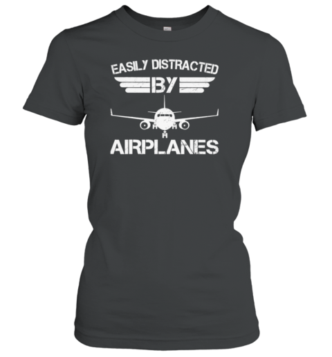 Easily Distracted By Airplanes Pilot Women's T-Shirt