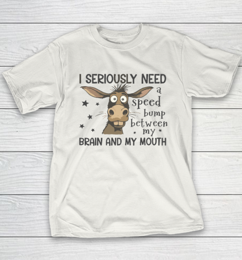 I Seriously Need A Speed Bump Between My Brain And My Mouth Youth T-Shirt