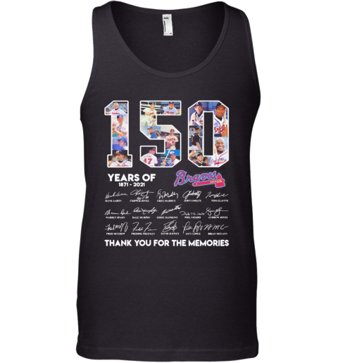 150 Years Of Atlanta Braves 1871 2021 Thank You For The Memories Tank Top