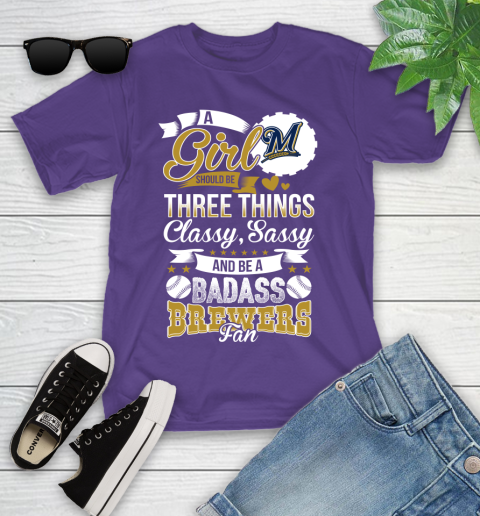 Milwaukee Brewers MLB Baseball A Girl Should Be Three Things Classy Sassy And A Be Badass Fan Youth T-Shirt 3