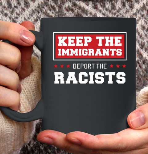 Keep The Immigrants Deport The Racists Anti Racism Ceramic Mug 11oz
