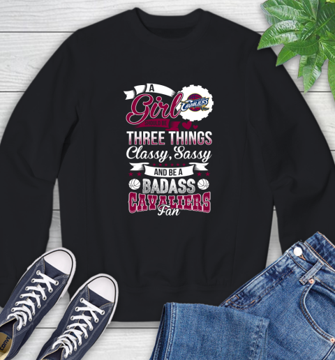 Cleveland Cavaliers NBA A Girl Should Be Three Things Classy Sassy And A Be Badass Fan Sweatshirt