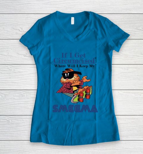 If I Get Circumcised When Will I Keep My Smegma Women's V-Neck T-Shirt 4