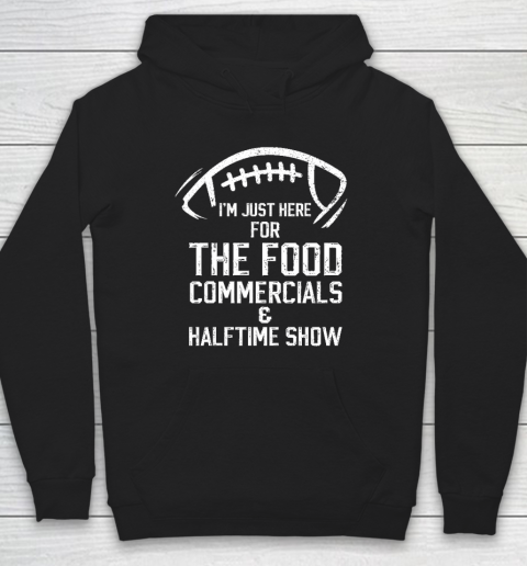 I'm Just Here For The Food Commercials And Halftime Show Hoodie