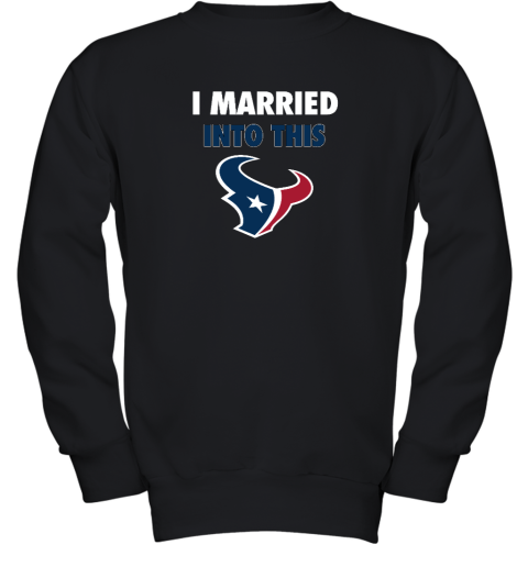 I Married Into This Houston Texans Youth Crewneck Sweatshirt