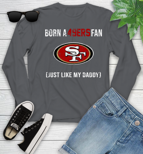 NFL San Francisco 49ers Football Loyal Fan Just Like My Daddy Shirt Youth Long Sleeve 8