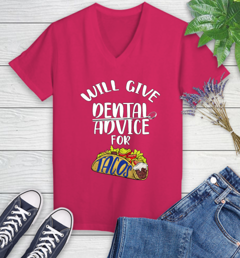 Nurse Shirt Will Give Dental Advice For Tacos Funny Dentist Gift T Shirt Women's V-Neck T-Shirt 7