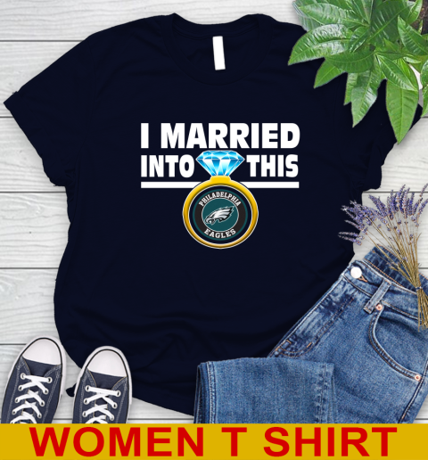 Philadelphia Eagles NFL Football I Married Into This My Team Sports Women's T-Shirt 2