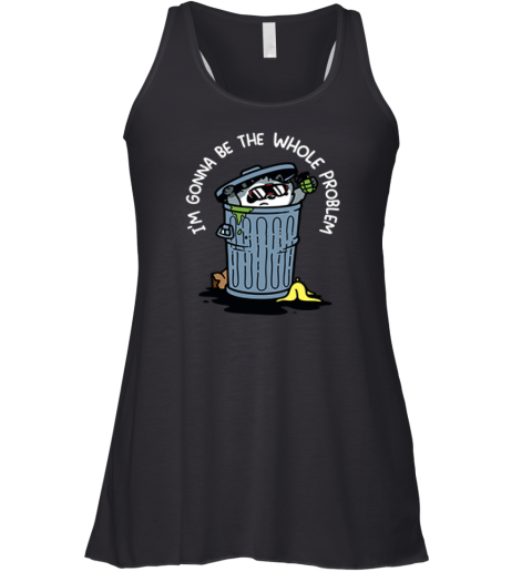 Raccoon I'm Gonna Be The Whole Problem Premium Racerback Tank