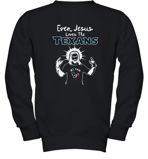 Even Jesus Loves The Texans #1 Fan Houston Texans Youth Sweatshirt