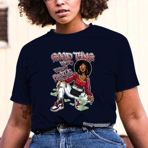 Jordan 1 Bloodline Matching Sneaker Tshirt For Woman For Girl Good Things Come To Those Who Hustle Black Jordan Shirt