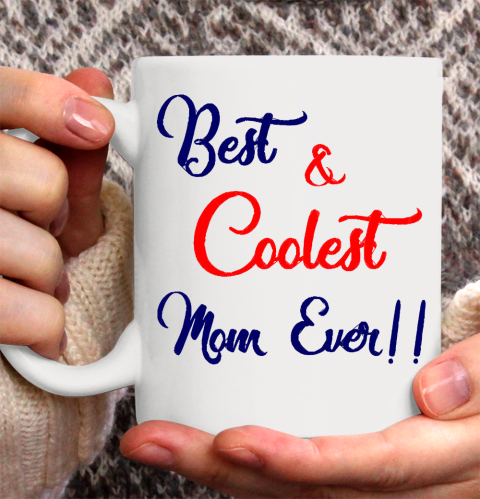 Mother's Day Funny Gift Ideas Apparel  Best And Coolest Mom Ever T Shirt Ceramic Mug 11oz