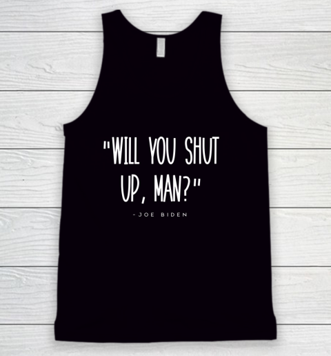 Will You Shut Up Man Joe Biden Tank Top