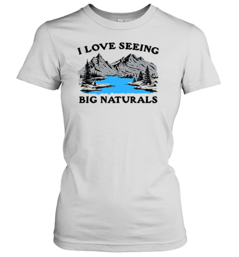 I Love Seeing Big Naturals Premium Women's T-Shirt