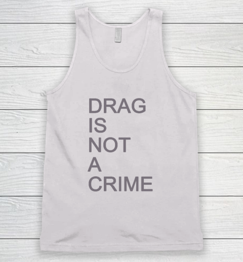 Drag Is Not A Crime Tank Top