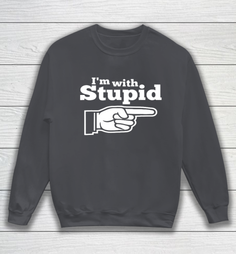 I m With Stupid Shirt Funny Sweatshirt 4