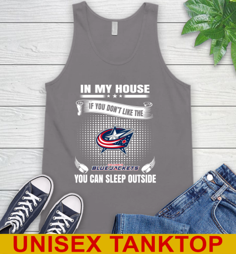 Columbus Blue Jackets NHL Hockey In My House If You Don't Like The Jackets You Can Sleep Outside Shirt Tank Top 6