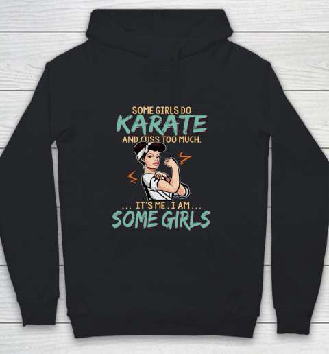 Some Girls Play Karate And Cuss Too Much. I Am Some Girls Youth Hoodie