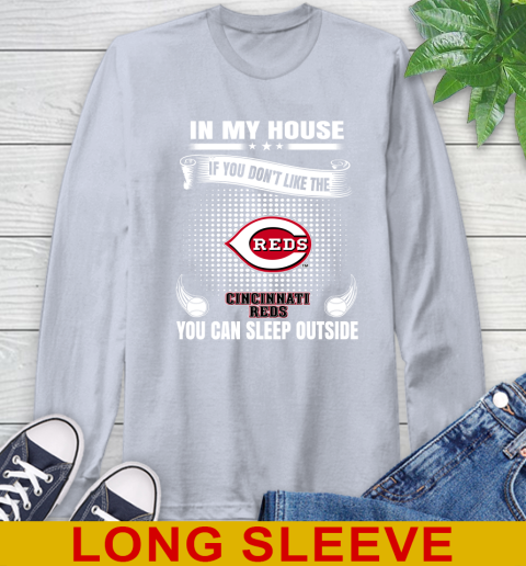 Cincinnati Reds MLB Baseball In My House If You Don't Like The Reds You Can Sleep Outside Shirt Long Sleeve T-Shirt 6