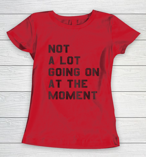 Taylor Swift Not A Lot Going On At The Moment Women's T-Shirt 7