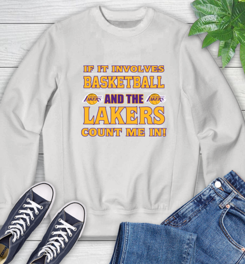 NBA If It Involves Basketball And Los Angeles Lakers Count Me In Sports Sweatshirt